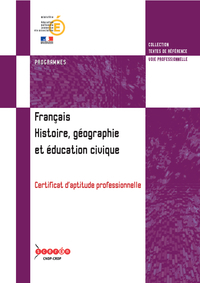 Français. Histoire, géographie et éducation civique : Certificat d'aptitude professionnelle