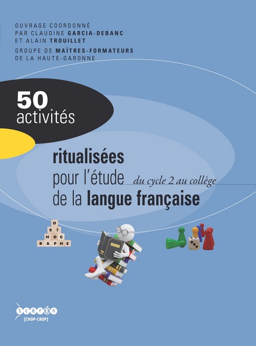 50 Activites Ritualisees Pour L Etude De La Langue Francaise Du Cycle 2 Au College Reseau Canope