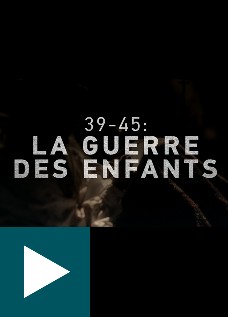 39-45 : la guerre des enfants