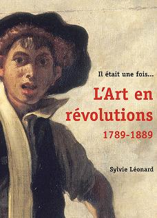 Il était une fois... L'art en révolutions, 1789-1889