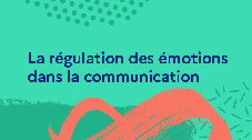 La régulation des émotions dans la communication