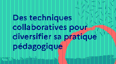 Des techniques collaboratives pour diversifier sa pratique pédagogique