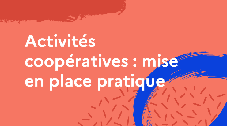 Activités coopératives : mise en place pratique 