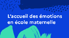L'accueil des émotions en école maternelle