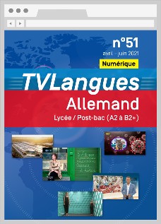 TVLangues. Allemand Lycée/Post-bac, n° 51, avril-juin 2021