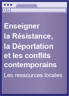 Enseigner la Résistance, la déportation et les conflits contemporains