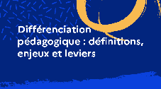 Différenciation pédagogique : définitions, enjeux et leviers