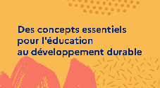 Des concepts essentiels pour l'éducation au développement durable