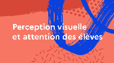 Perception visuelle et attention des élèves