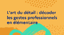 L'art du détail : décoder les gestes professionnels en élémentaire