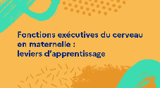 Fonctions exécutives du cerveau en maternelle : leviers d’apprentissage 