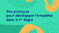 Des pratiques pour développer l’empathie dans le 1er degré