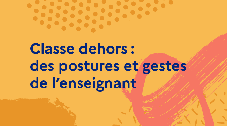 Classe dehors : des postures et gestes de l’enseignant 