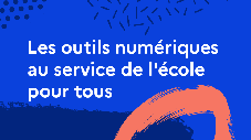 Les outils numériques au service de l’école pour tous