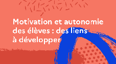 Motivation et autonomie des élèves : des liens à développer 