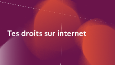 Tes droits sur internet