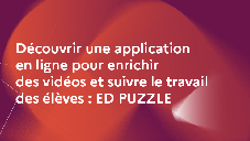 Découvrir une application en ligne pour enrichir des vidéos et suivre le travail des élèves : ED PUZZLE