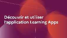 Découvrir et utiliser l'application Learning Apps