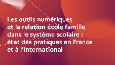 Les outils numériques et la relation école-famille dans le système scolaire : état des pratiques en France et à l'international