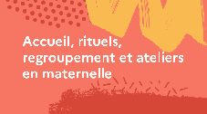 Accueil, rituels, regroupement et ateliers en maternelle 