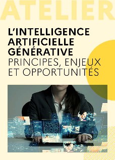 L’intelligence artificielle générative : principes, enjeux et opportunités 