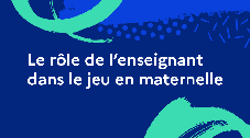 Le rôle de l'enseignant dans le jeu en maternelle
