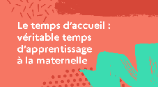 Le temps d’accueil : véritable temps d’apprentissage à la maternelle
