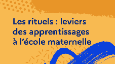 Les rituels : leviers des apprentissages à l'école maternelle
