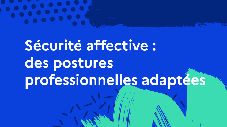 Sécurité affective : des postures professionnelles adaptées