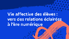 Vie affective des élèves : vers des relations éclairées à l’ère numérique 