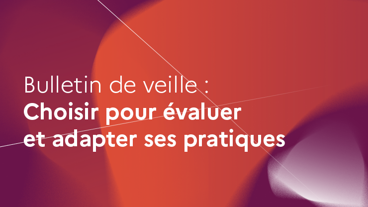 Bulletin de veille : Choisir pour évaluer et adapter ses pratiques