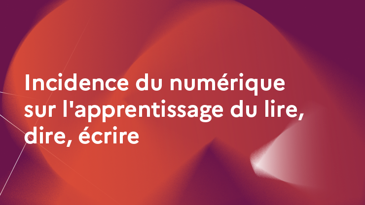 Incidence du numérique sur l'apprentissage du lire, dire, écrire