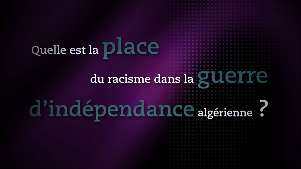 Quelle est la place du racisme dans la guerre d'indépendance algérienne ?