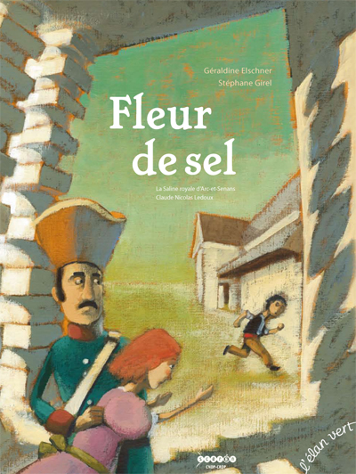 Fleur de sel. La Saline royale d'Arc-et-Senans, Claude Nicolas Ledoux